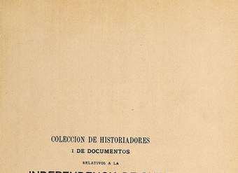 Colección de historiadores i de documentos relativos a la independencia de Chile: Tomo X: Manifiesto de don José Santiago Concha; Representación de don Manuel de Vidaurre; Papeles de origen realista; Expediente que contiene las noticias adquiridas de las expediciones terrestres y marítimas de los insurgentes de Buenos Aires contra el Reino de Chile y providencias tomadas con este motivo; Causa criminal seguida por el delito de sedición al presbítero don Pedro José de Eleícegui en 1814.
