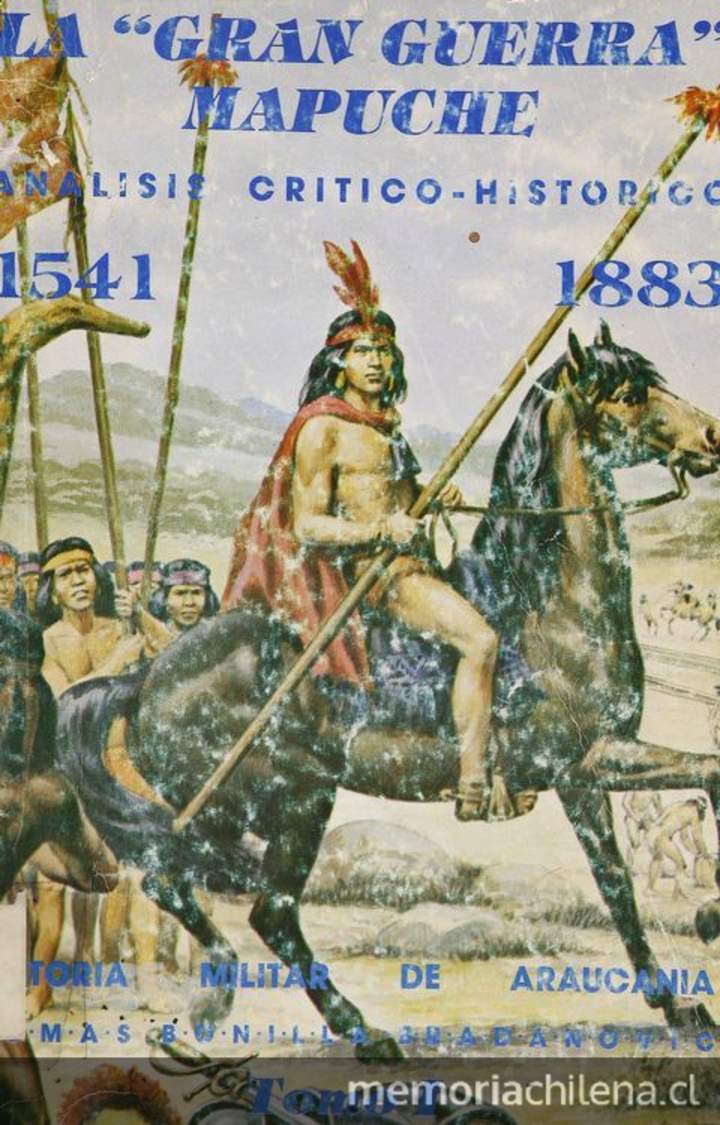 La gran guerra mapuche: 1541-1883: análisis crítico histórico: tomo 1