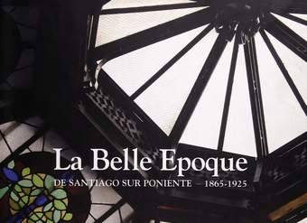 La Belle epoque de Santiago Sur Poniente: 1865-1925