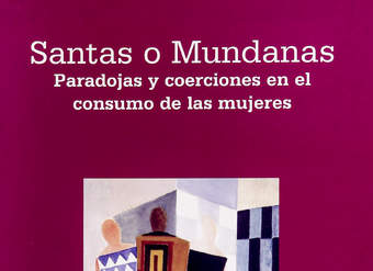 Santas o mundanas: paradojas y coerciones en el consumo de las mujeres