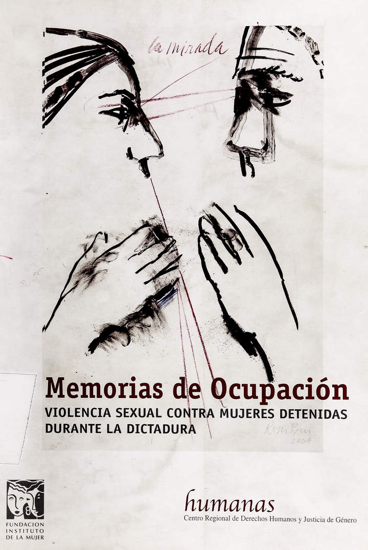Memorias de ocupación :violencia sexual contra mujeres detenidas durante la dictadura.