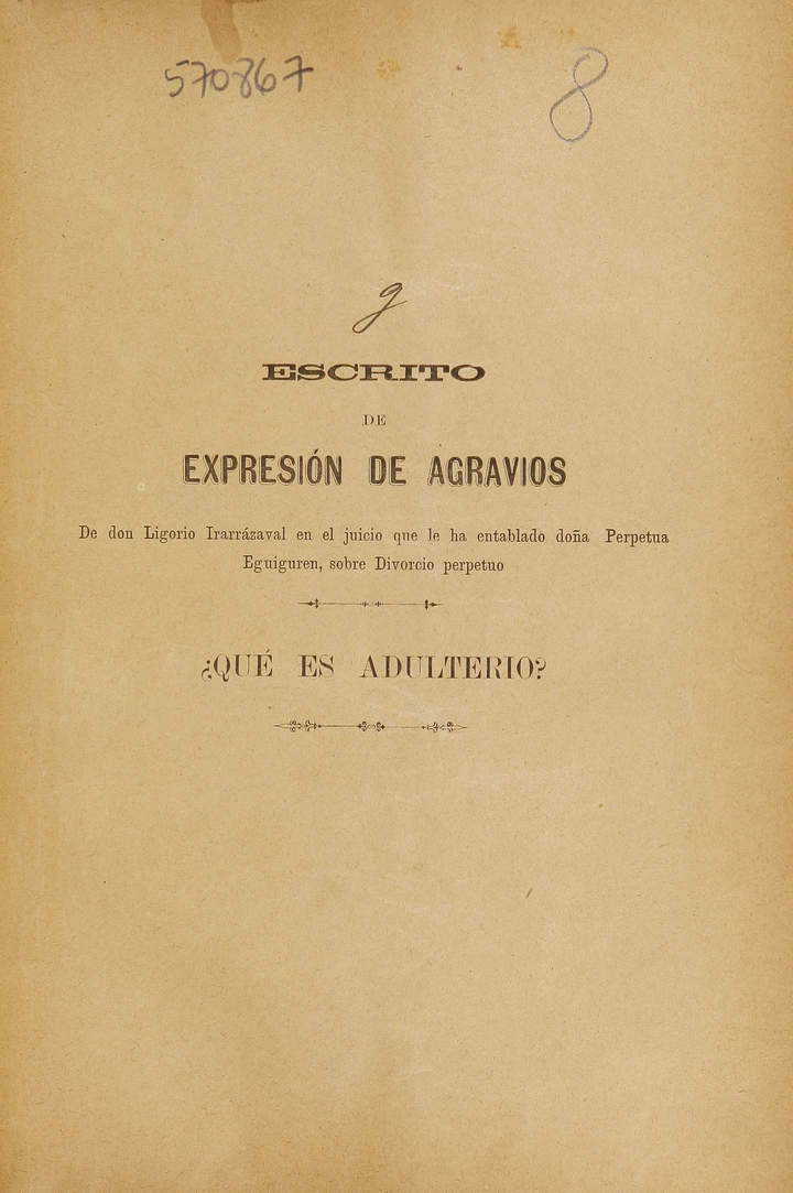 Escrito de expresión de agravios de don Ligorio Irarrázaval en el juicio que le ha entablado doña Perpetua Eguiguren sobre divorcio perpetuo
