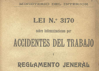 Lei n° 3170 sobre indemnizaciones por accidentes del trabajo i Reglamento jeneral para la aplicación de la ley n° 3170, aprobado por Decreto Supremo de 19 de junio de 1917
