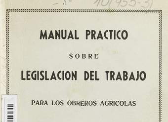 Manual práctico sobre legislación del trabajo para los obreros agrícolas: preparados por expertos especialistas en Derecho Laboral