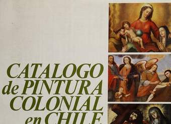 Catalogo de pintura colonial en Chile: obras en monasterios de religiosas de antigua fundación