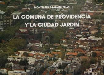 La comuna de Providencia y la ciudad jardín: un estudio de los inicios del modelo de crecimiento actual de la ciudad de Santiago