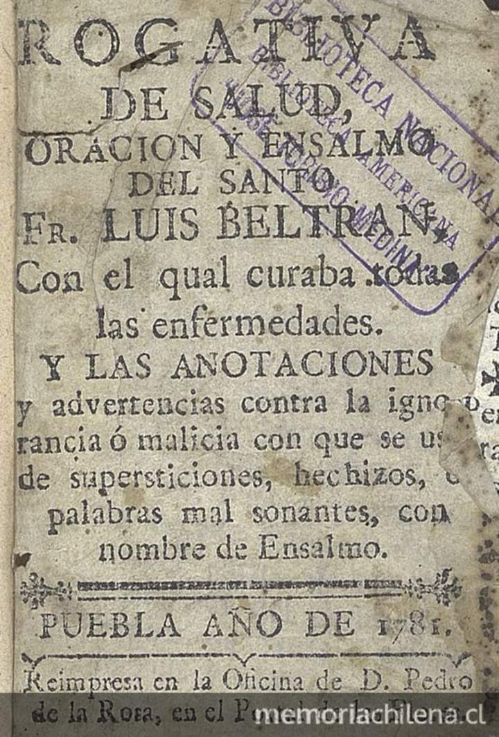 Rogativa de salud, oración y ensalmo del Santo Fr. Luis Beltran, con el qual curaba toda [sic] las enfermedades: y las anotaciones y advertencias contra la ignorancia o malicia que se usa ...