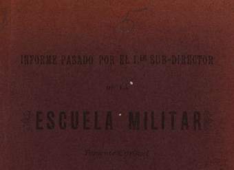 Informe pasado por el primer Sub-Director de la Escuela Militar Sr. Don Emilio Körner en febrero de 1889