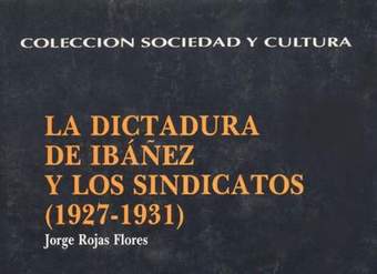 La dictadura de Ibáñez y los sindicatos: (1927-1931)