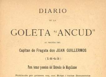 Diario de la goleta Ancud al mando del capitán de fragata don Juan Guillermos (1843) : para tomar posesión del Estrecho de Magallanes