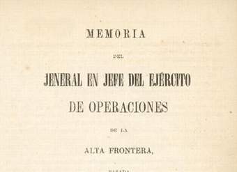Memoria del Jeneral en Jefe del Ejército de operaciones de la Alta Frontera, pasada al Supremo Gobierno