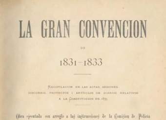 La gran convención de 1831-1833: recopilación de las actas, sesiones, discursos, proyectos y artículos de diarios a la Constitución de 1833