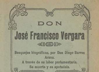 Don José Francisco Vergara: bosquejos biográficos a través de su labor parlamentaria su muerte y apoteosis