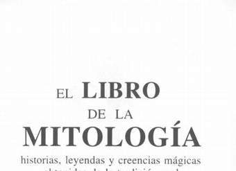 El Libro de la mitología : historias, leyendas y creencias mágicas obtenidas de la tradición oral
