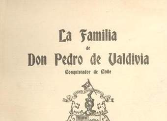 La familia de Don Pedro de Valdivia: conquistador de Chile : estudio histórico