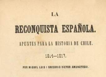 La reconquista española: apuntes para la historia de Chile: 1814-1817