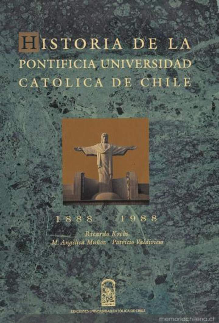 Historia de la Pontificia Universidad Católica de Chile : 1888 - 1988