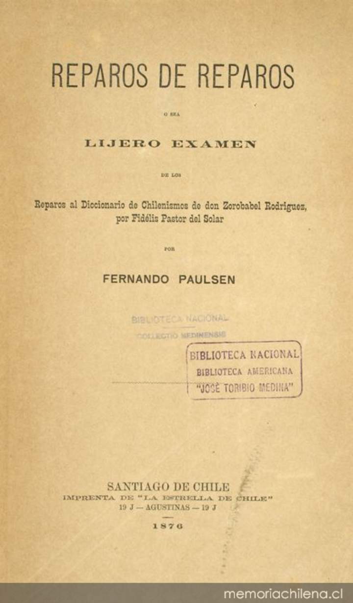 Reparos de reparos :o sea lijero examen de los Reparos al diccionario de chilenismos de don Zorobabel Rodríguez, por Fidélis Pastor del Solar