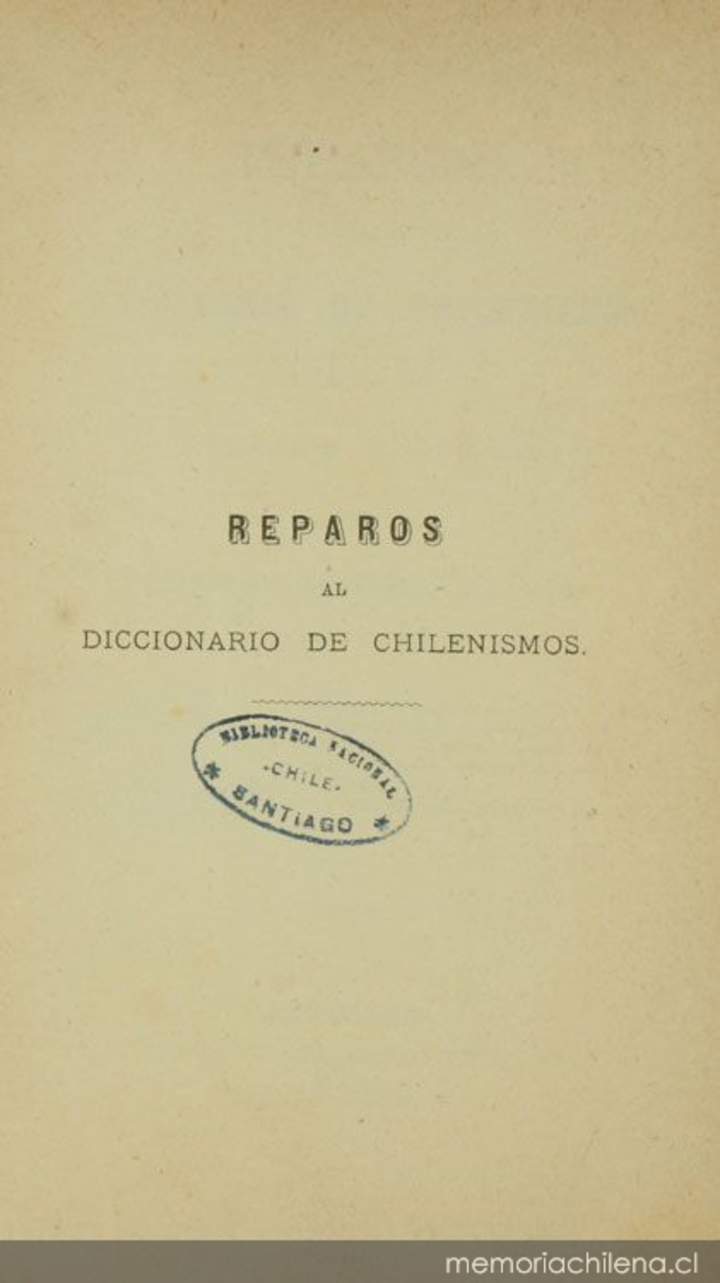 Reparos al diccionario de chilenismos del señor don Zorobabel Rodríguez