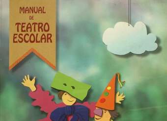Manual de teatro escolar: guía práctica para profesores, monitores de teatro y alumnos de educación básica y media