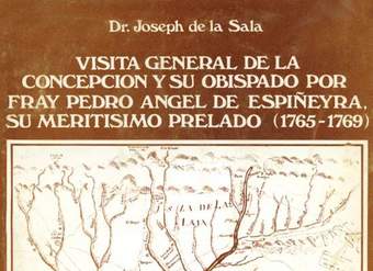 Visita general de la Concepción y su Obispado por Fray Pedro Angel de Espiñeyra, su Meritisimo Prelado (1765-1769)