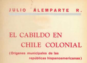 El cabildo en Chile colonial : orígenes municipales de las repúblicas hispanoamericanas