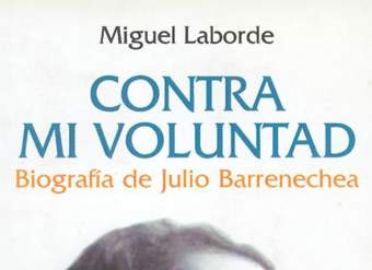 Contra mi voluntad : biografía de Julio Barrenechea