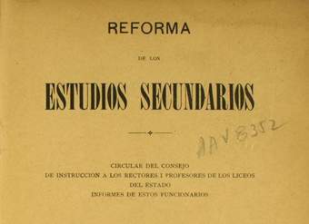 Reforma de los estudios secundarios: circular del Consejo de Instrucción a los Rectores i Profesores de los Liceos del Estado ; informes de estos funcionarios