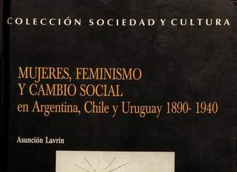 Mujeres, feminismo y cambio social en Argentina, Chile y Uruguay 1890-1940