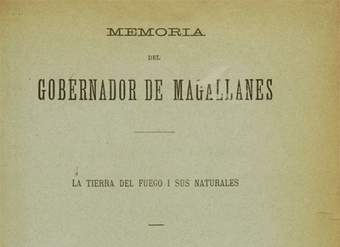 Memoria del Gobernador de Magallanes : la tierra del fuego i sus naturales