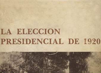 La elección presidencial de 1920 : tendencias y prácticas políticas en el Chile parlamentario