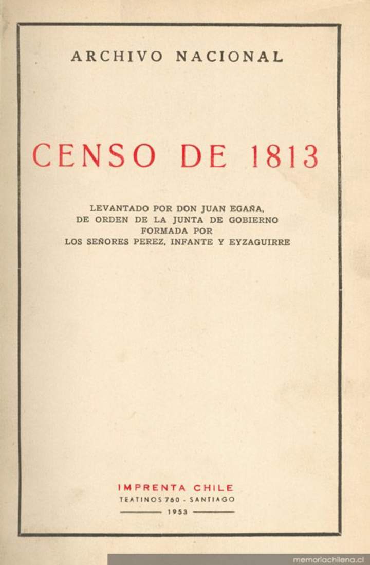 Censo de 1813 : levantado por Don Juan Egaña, de orden de la Junta de Gobierno formada por los Señores Pérez, Infante y Eyzaguirre