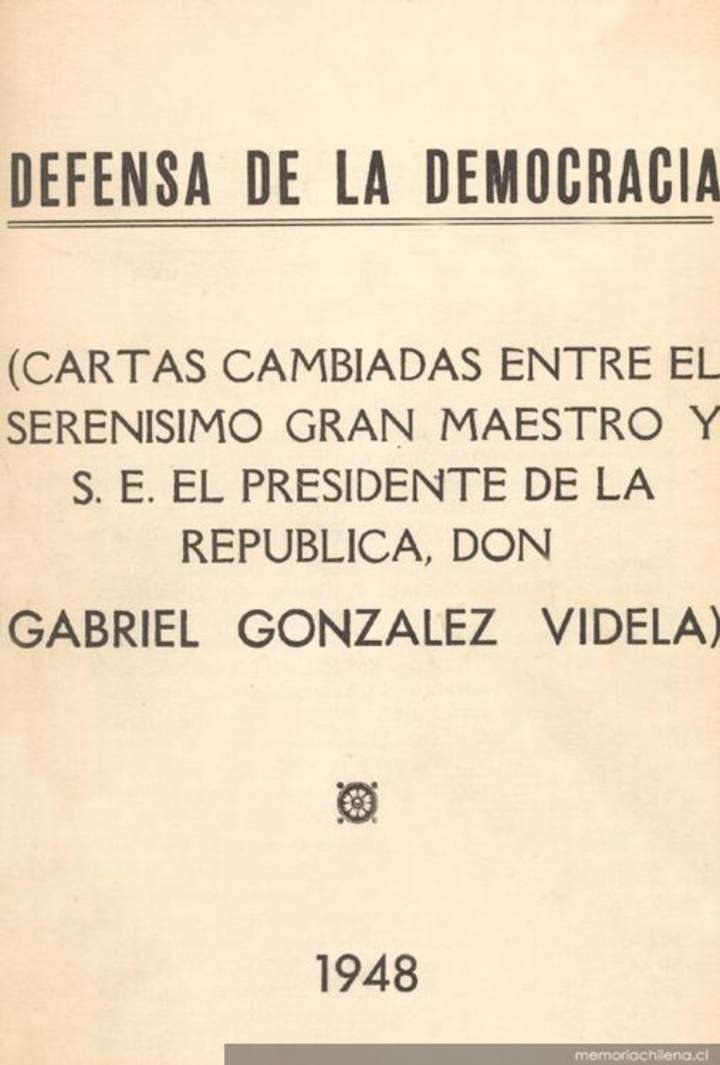 Defensa de la democracia :(cartas cambiadas entre el Serenísimo Gran Maestro [Orestes Frodden L.] y S.E. el Presidente de la República, don Gabriel González Videla)