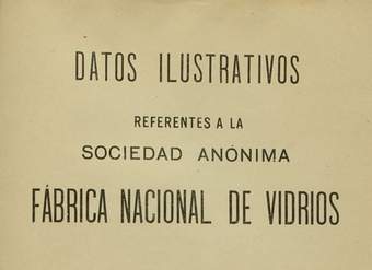 Datos ilustrativos referentes a la Sociedad Anónima Fábrica Nacional de Vidrios