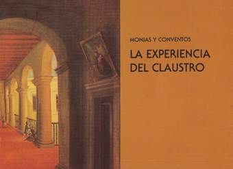 Monjas y conventos : la experiencia del claustro