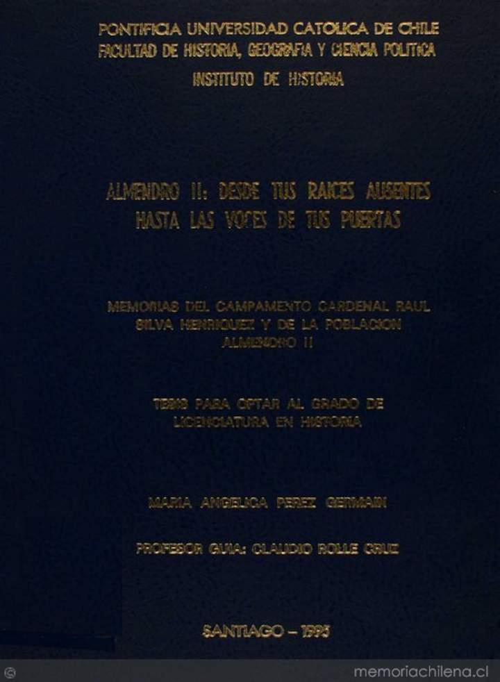 Almendro II : desde tus raíces ausentes hasta las voces de tus puertas : memorias del campamento Cardenal Raúl Silva Henríquez y de la población Almendro II