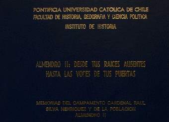Almendro II : desde tus raíces ausentes hasta las voces de tus puertas : memorias del campamento Cardenal Raúl Silva Henríquez y de la población Almendro II