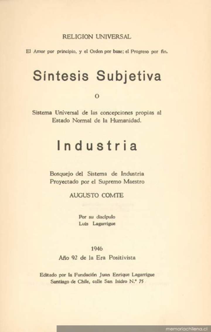 Síntesis subjetiva, o, Sistema universal de las concepciones propias al estado normal de la humanidad. Industria : bosquejo del sistema de industria proyectado por el Supremo Maestro Augusto Comte