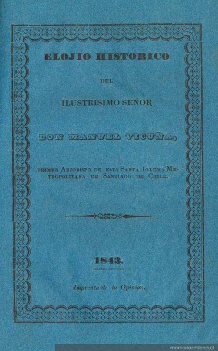 Elojio histórico del Ilustrísimo señor don Manuel Vicuña: primer arzobispo de esta Santa Iglesia Metropolitana de Santiago de Chile