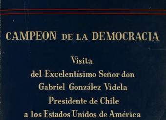 Visita del excelentísimo señor Don Gabriel González Videla, presidente de la República de Chile a los Estados Unidos de América : 12 de abril, 3 de mayo de 1950 : documentos históricos