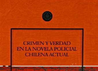 Crimen y verdad en la novela policial chilena actual