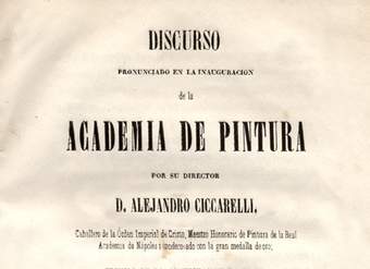 Discurso pronunciado en la inauguración de la Academia de Pintura por su director Alejandro Ciccarelli : seguido de la contestación en verso leida por D. Jacinto Chacón