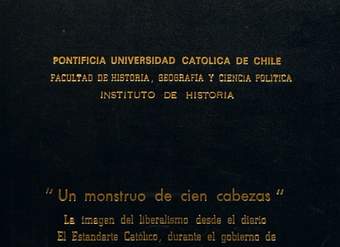 Un monstruo de cien cabezas : la imagen del liberalismo desde el diario El Estandarte Católico, durante el gobierno de Aníbal Pinto Garmendia (1876-1881)