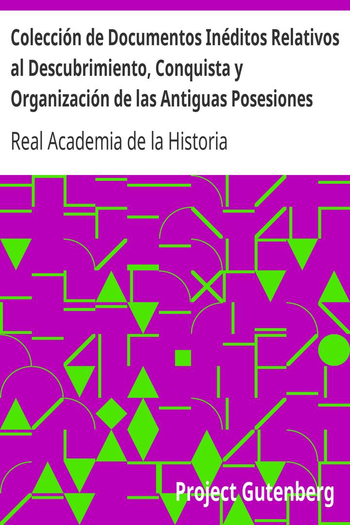 Colección de Documentos Inéditos Relativos al Descubrimiento, Conquista y Organización de las Antiguas Posesiones Españolas de Ultramar. Tomo 2, De Las Islas Filipinas, I