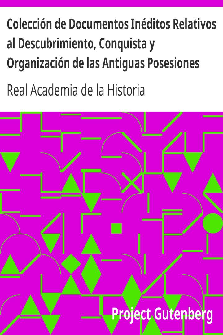 Colección de Documentos Inéditos Relativos al Descubrimiento, Conquista y Organización de las Antiguas Posesiones Españolas de Ultramar. Tomo 1, Isla de Cuba