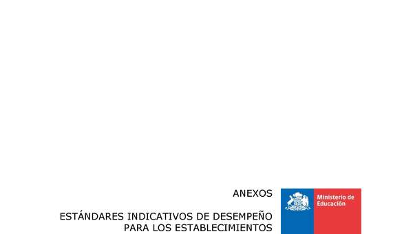 Anexos Estándares Indicativos de Desempeño para los establecimientos educacionales y sus sostenedores (Histórico)