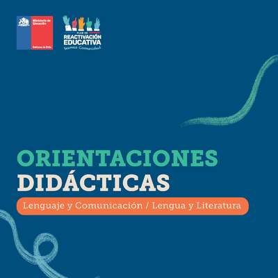 Orientaciones didácticas: Lenguaje y Comunicación / Lengua y Literatura