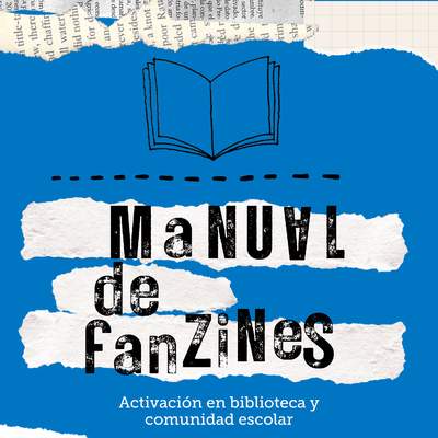 Manual para elaborar fanzines y activar la biblioteca escolar. Junio 2023