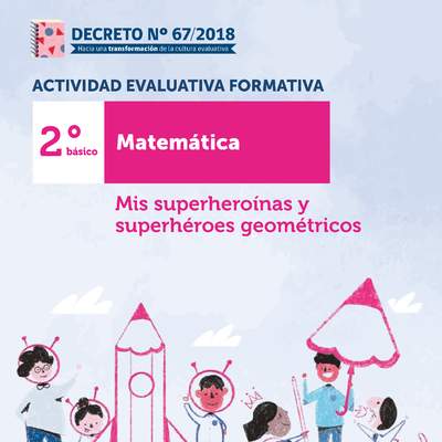 Actividades Evaluativas Formativas. 2° básico: Mis superheroínas y superhéroes geométricos