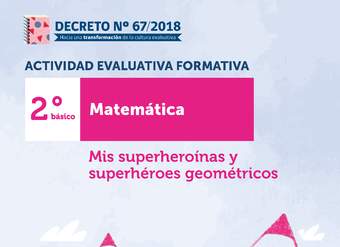 Actividades Evaluativas Formativas. 2° básico: Mis superheroínas y superhéroes geométricos